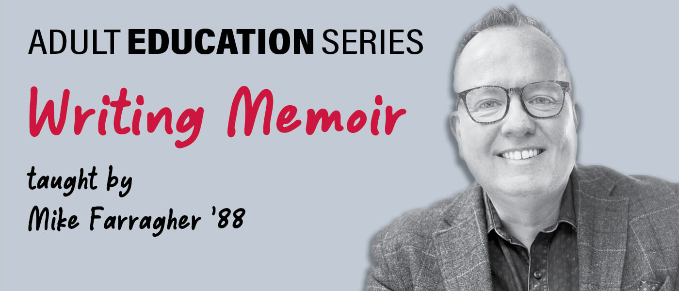 Adult Education Series: WRITING MEMOIR taught by MIKE FARRAGHER
