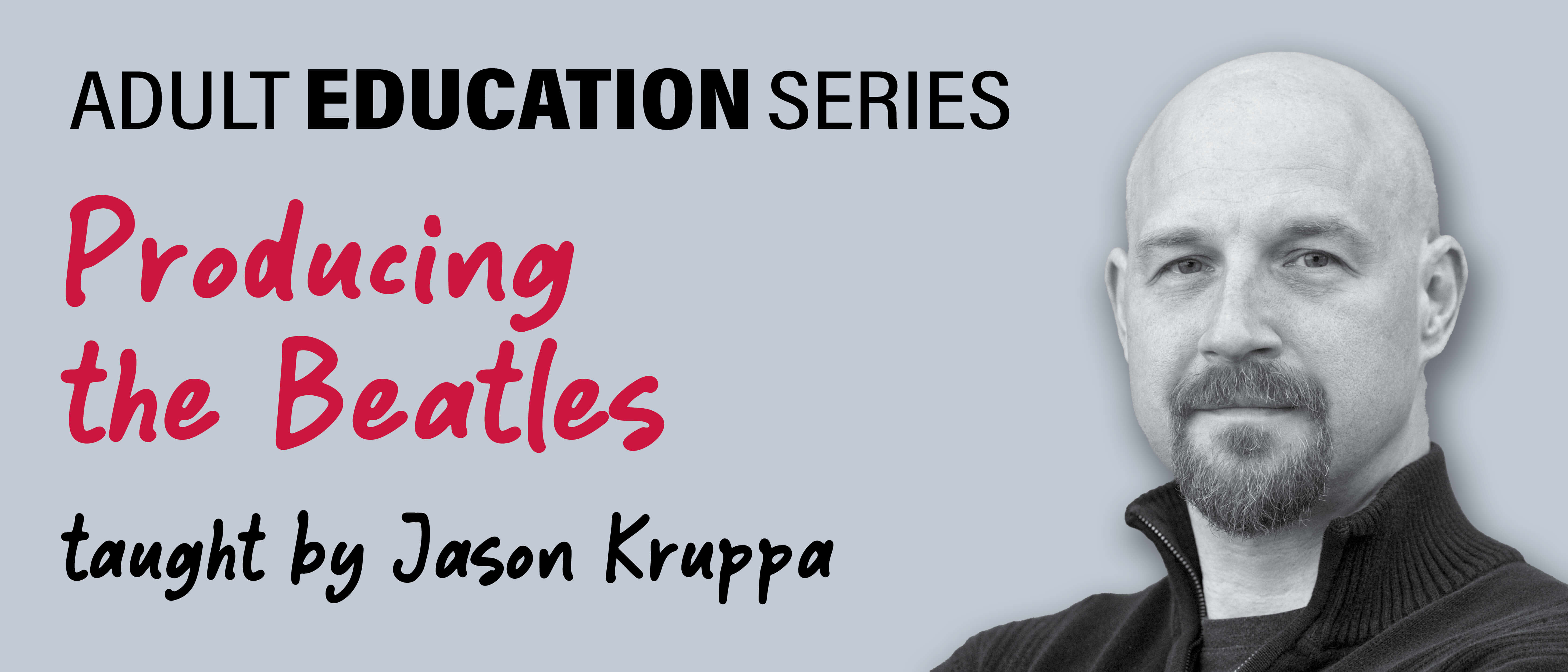 Adult Education Series: Producing the Beatles taught by Jason Kruppa
