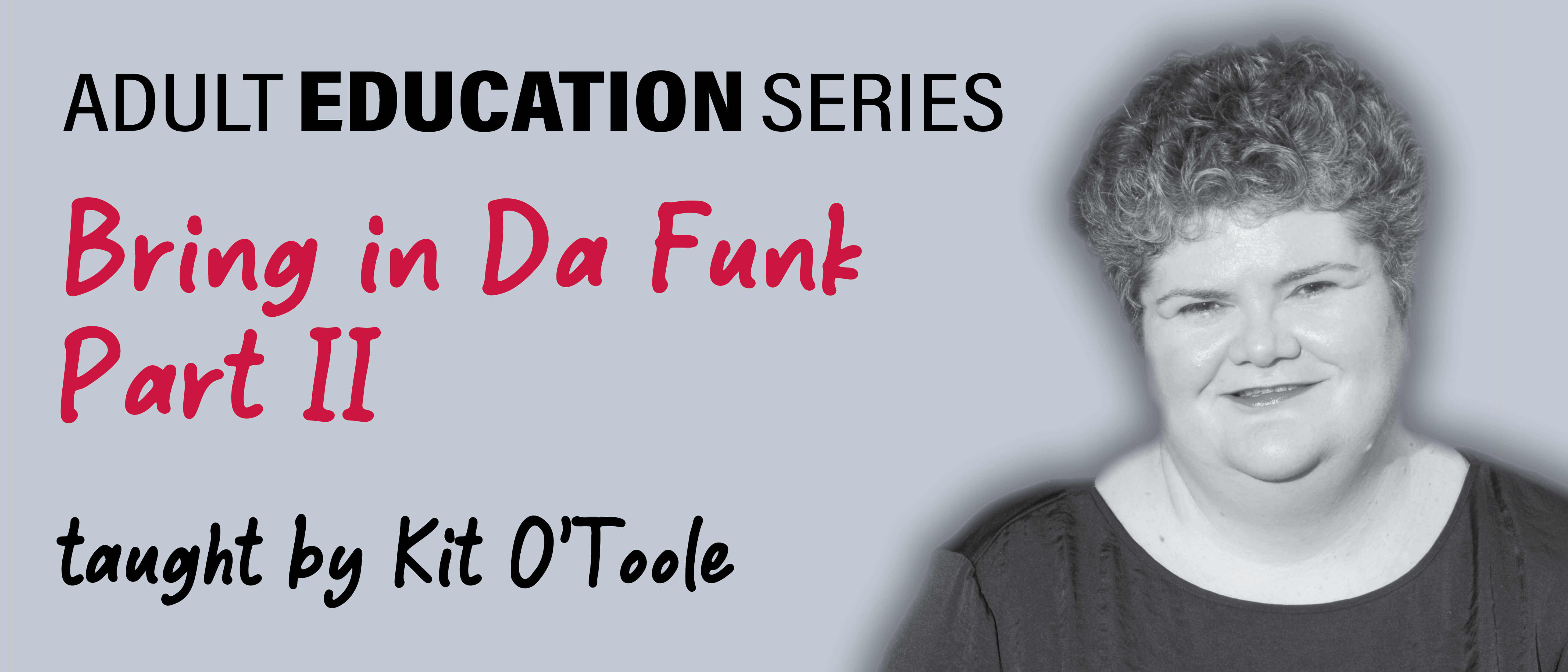 Adult Education Series: Bring in Da Funk, Part II Kit O’Toole