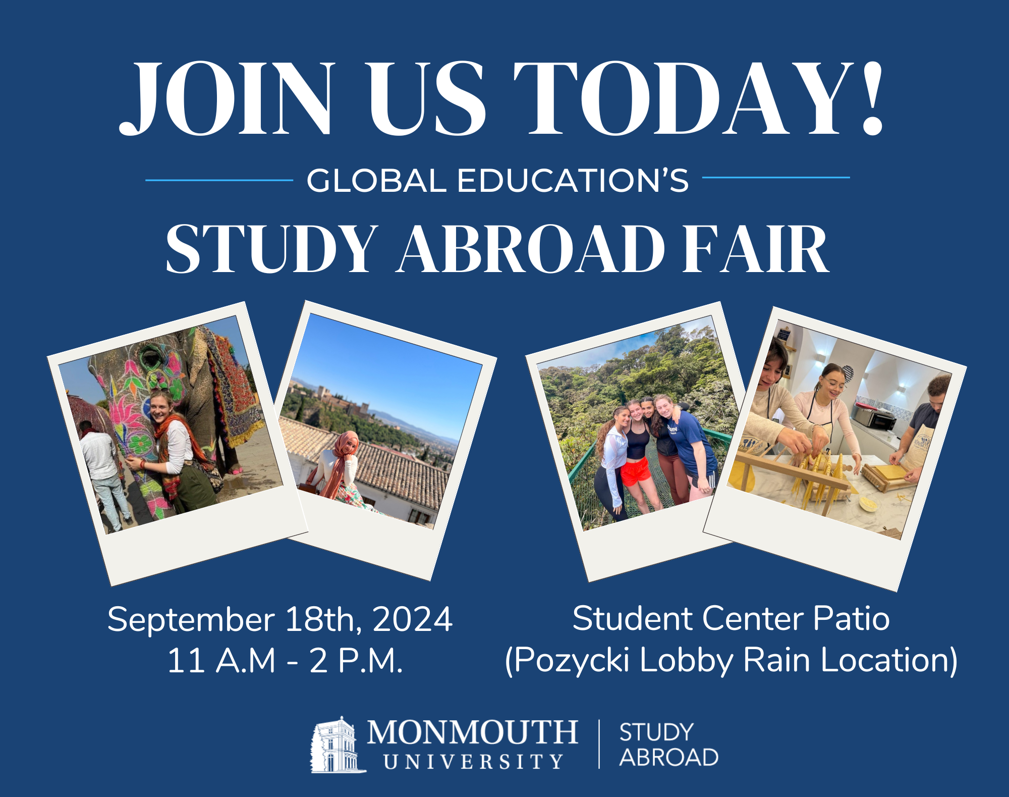 Join us Today! Global Education's Study Abroad Fair, September 18 2024, 11 a.m. - 2 p.m. Student Center Patio - Rain locaiton Pozycki lobby.