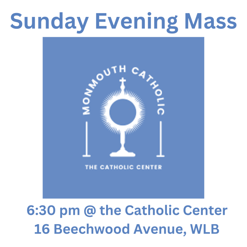 Sunday Event Mass at the Catholic Center 6:30 pm 16 Beechwood Avenue, West Long Branch, NJ