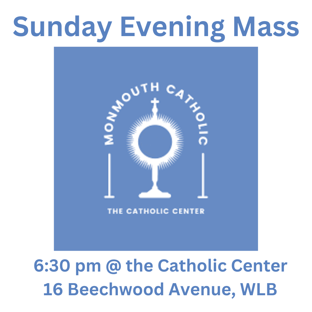 Sunday Event Mass at the Catholic Center 6:30 pm 16 Beechwood Avenue, West Long Branch, NJ