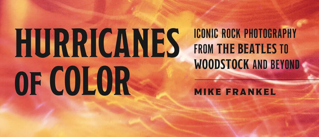 Hurricanes of Color: Iconic Rock Photography from the Beatles to Woodstock and Beyond (American Music History)