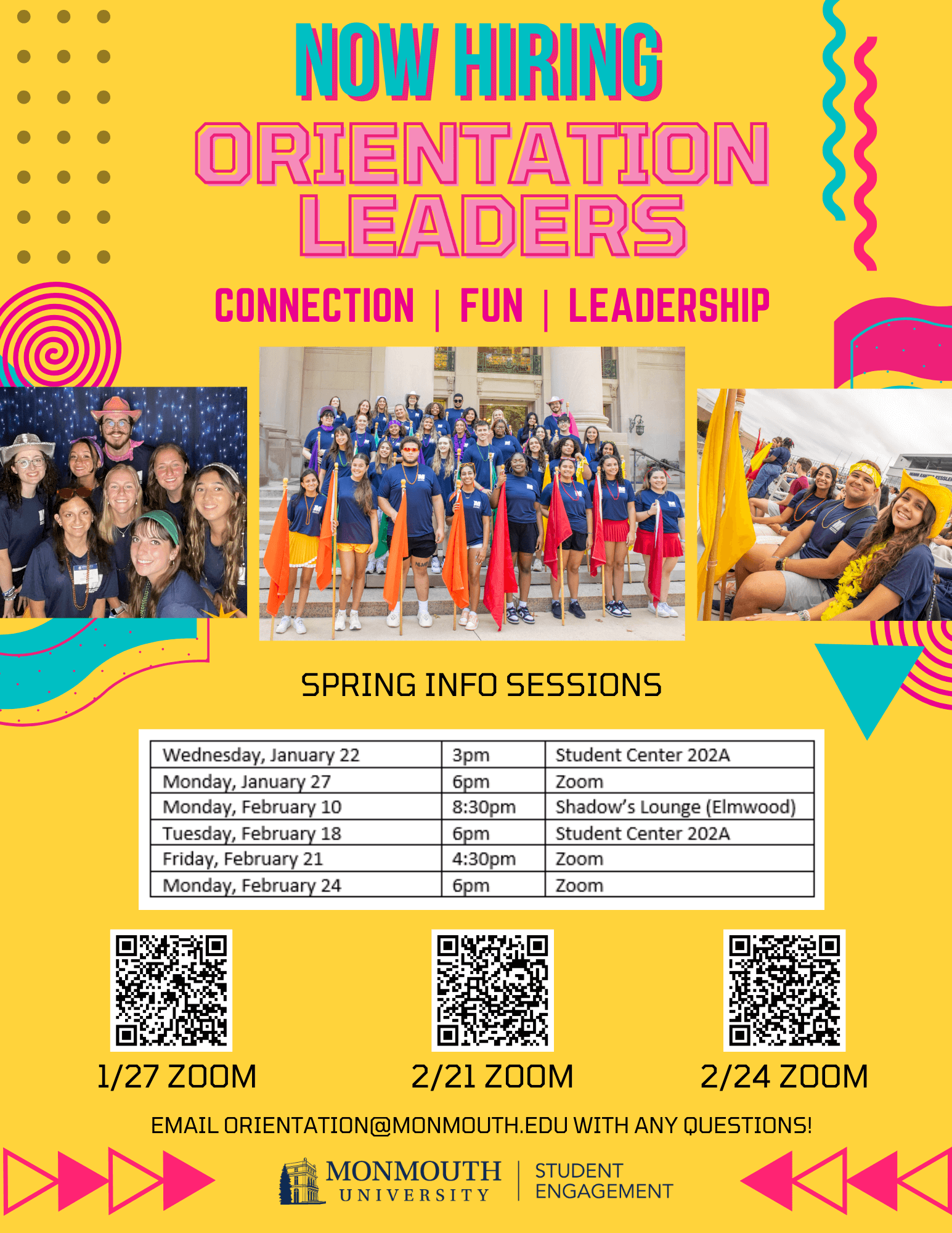 Now Hiring Orientation Leaders Connection, fun, leadership Spring Info Sessions Wednesday, January 22 @ 3 pm - Student Center 202A Monday, January 27 @ 6 pm Zoom Monday, February 10, 8:30 pm Shadows Lunge (Elmwood) Tuesday, February 18, 8:30 pm Student Center 202 A Friday, February 21, 4:30 pm Zoom Monday, February 24, 8:30 pm Zoom Email Orientaion@monmouth.edu with any questions!