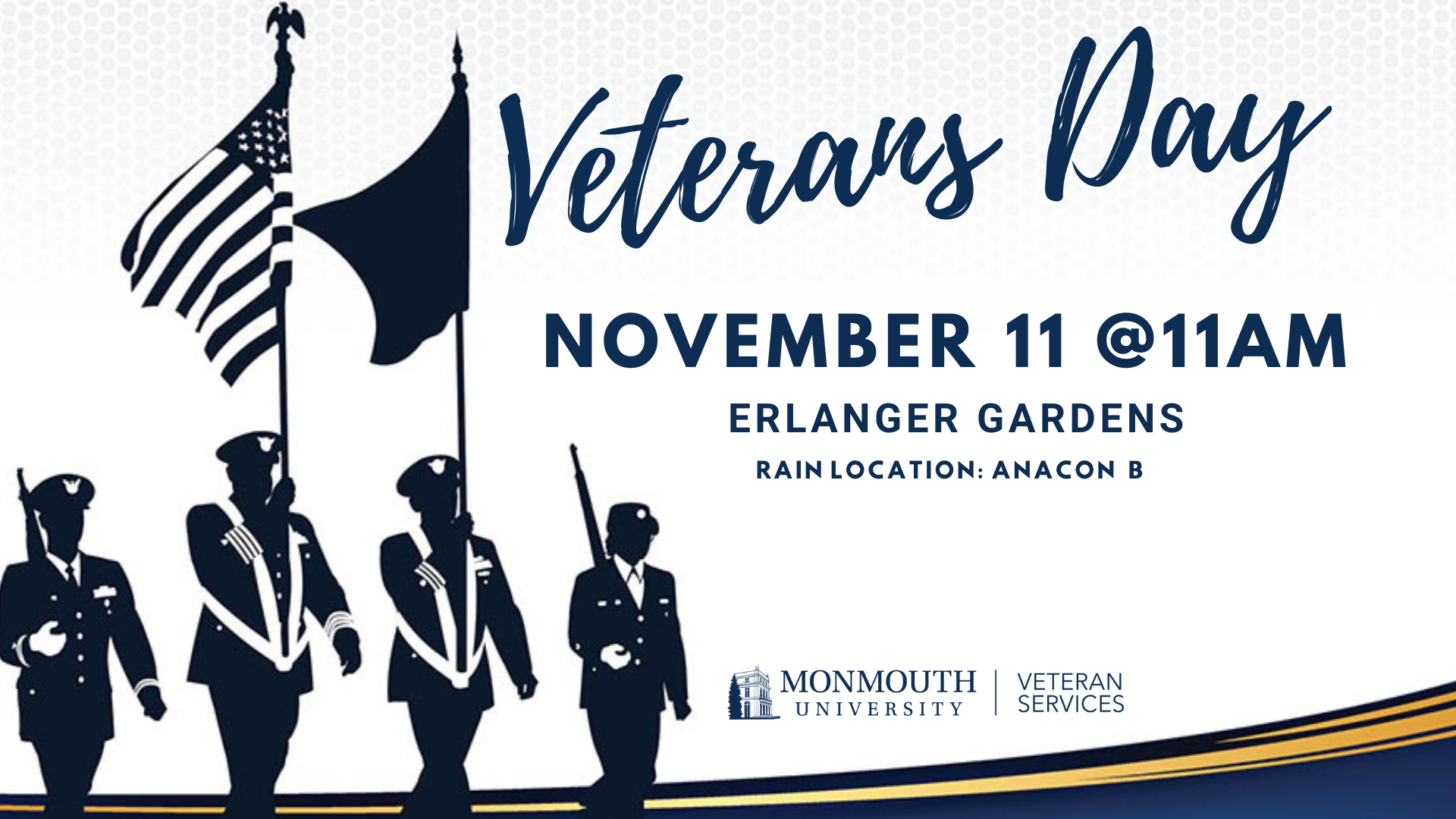 Veterans Days, November 11 at 11 a.m.. Erlanger Gardens. Rain Location Anacon B. Monmouth University Veteran Services