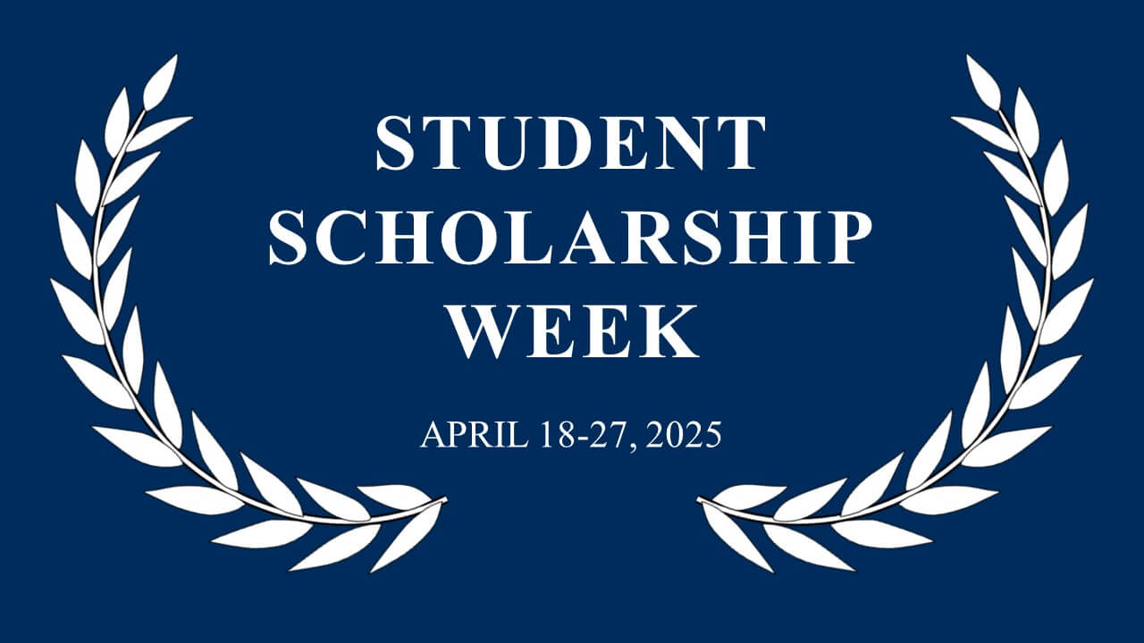 Student Scholarship Week, April 18-27, 2025